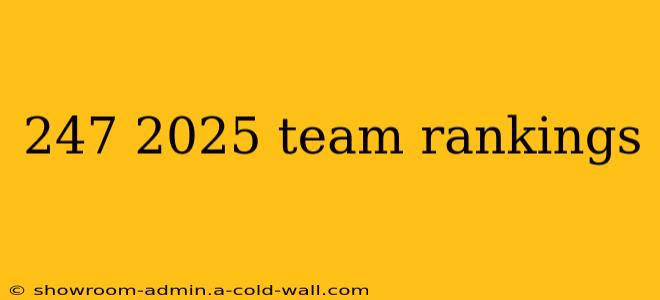 247 2025 team rankings