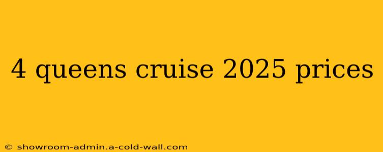 4 queens cruise 2025 prices