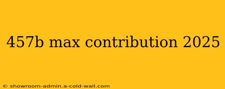 457b max contribution 2025