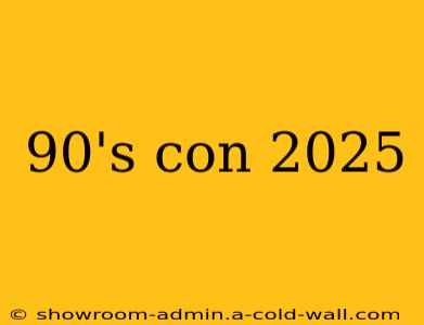 90's con 2025