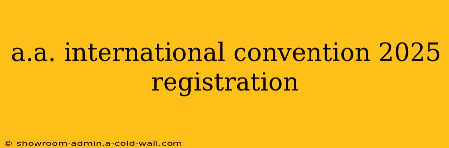 a.a. international convention 2025 registration