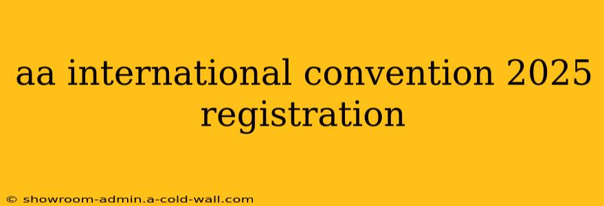 aa international convention 2025 registration