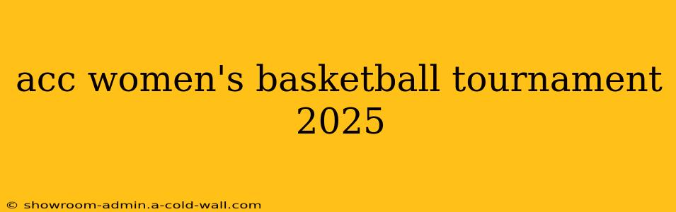 acc women's basketball tournament 2025