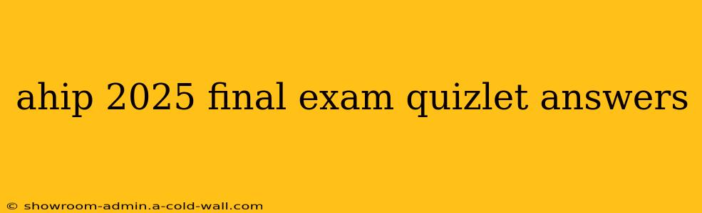 ahip 2025 final exam quizlet answers