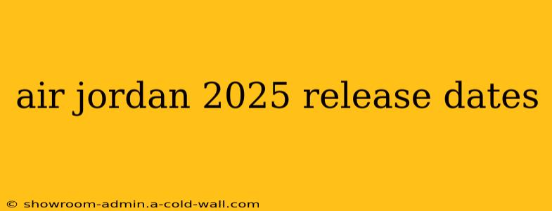 air jordan 2025 release dates