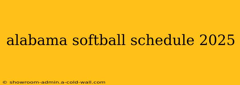 alabama softball schedule 2025