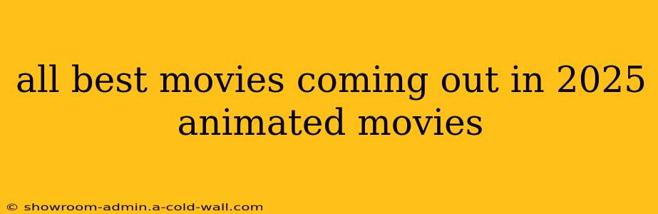 all best movies coming out in 2025 animated movies