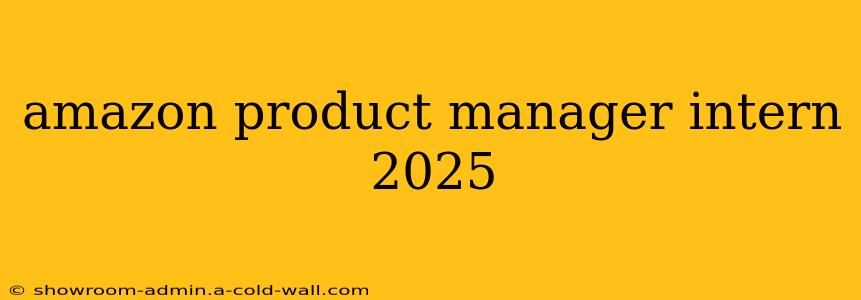 amazon product manager intern 2025