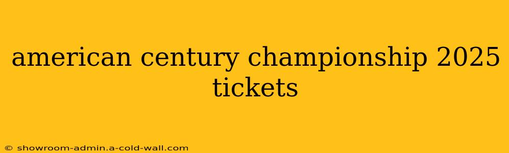 american century championship 2025 tickets