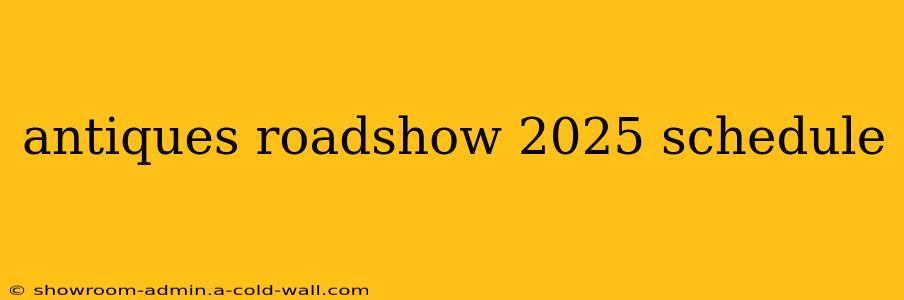 antiques roadshow 2025 schedule