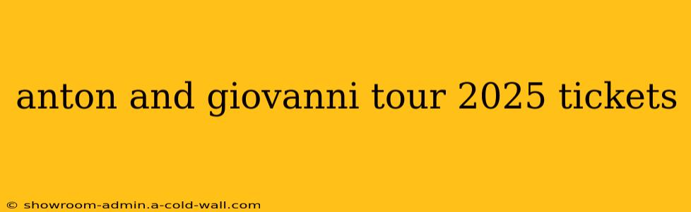 anton and giovanni tour 2025 tickets