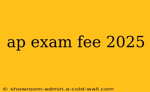 ap exam fee 2025