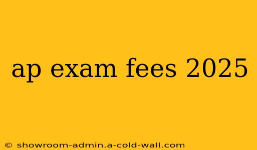 ap exam fees 2025