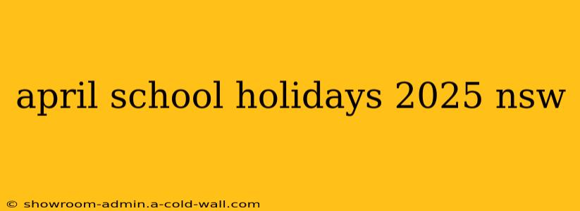 april school holidays 2025 nsw