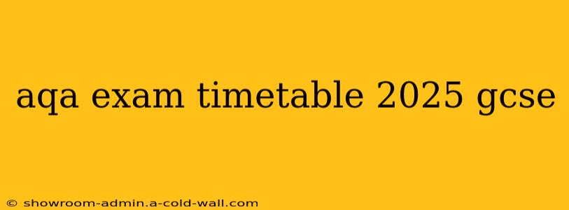 aqa exam timetable 2025 gcse