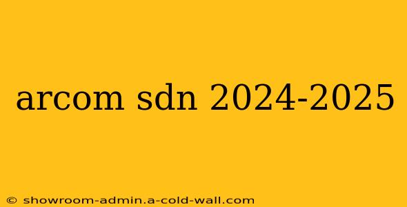 arcom sdn 2024-2025