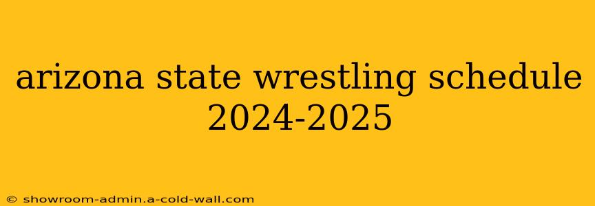 arizona state wrestling schedule 2024-2025