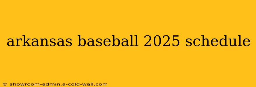 arkansas baseball 2025 schedule