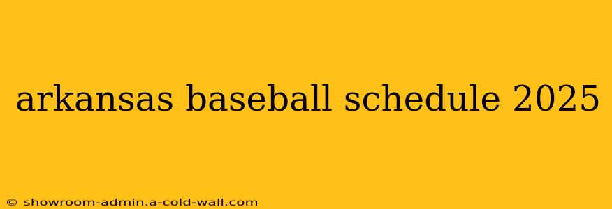 arkansas baseball schedule 2025