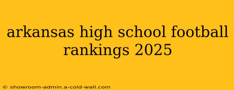 arkansas high school football rankings 2025