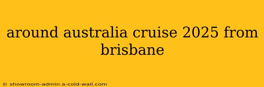 around australia cruise 2025 from brisbane