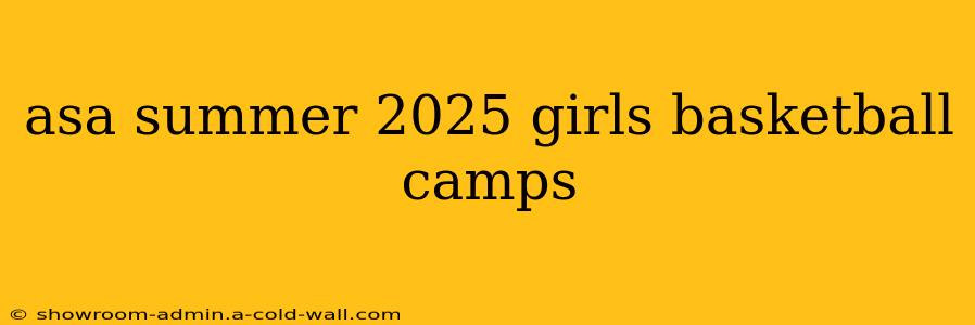 asa summer 2025 girls basketball camps