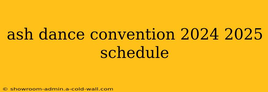 ash dance convention 2024 2025 schedule