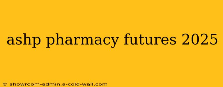 ashp pharmacy futures 2025