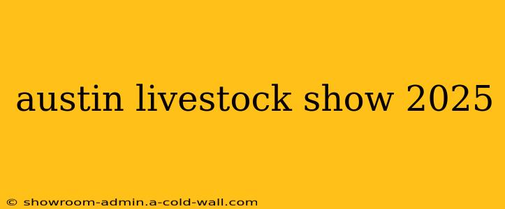 austin livestock show 2025