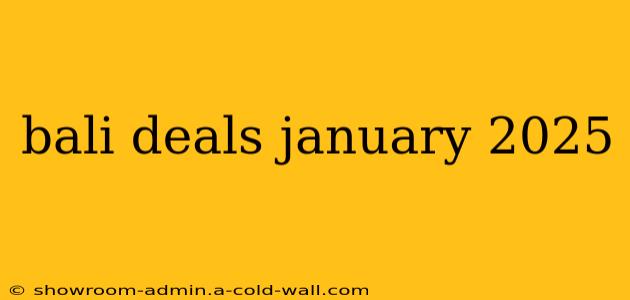 bali deals january 2025