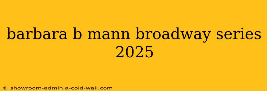 barbara b mann broadway series 2025