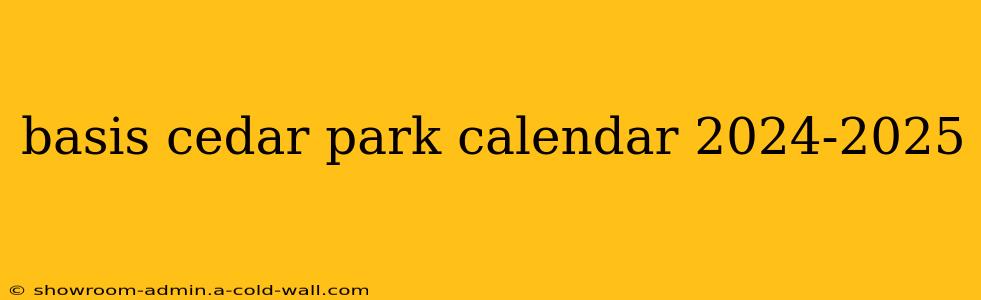 basis cedar park calendar 2024-2025