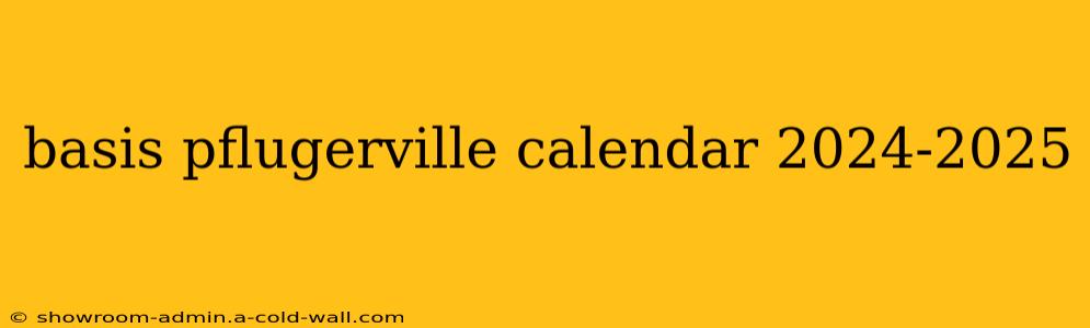 basis pflugerville calendar 2024-2025