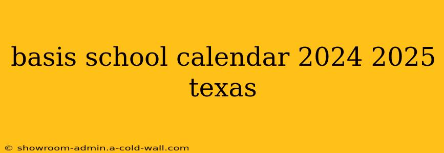 basis school calendar 2024 2025 texas