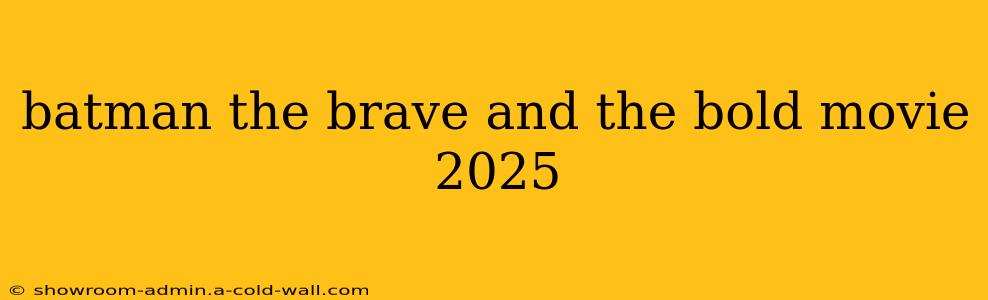 batman the brave and the bold movie 2025