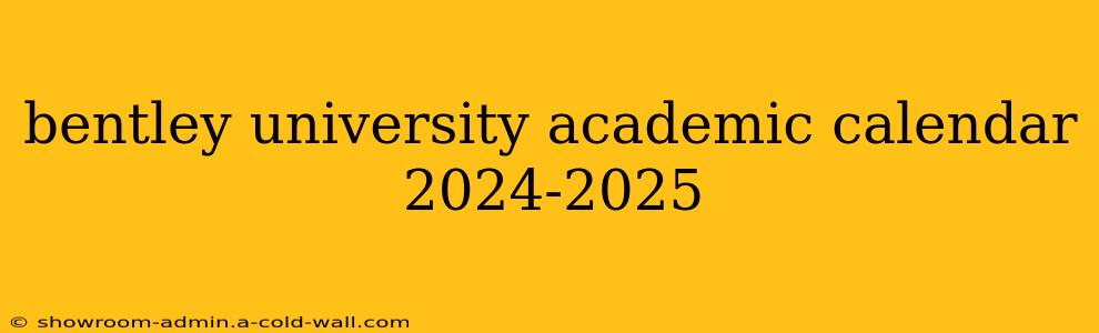 bentley university academic calendar 2024-2025