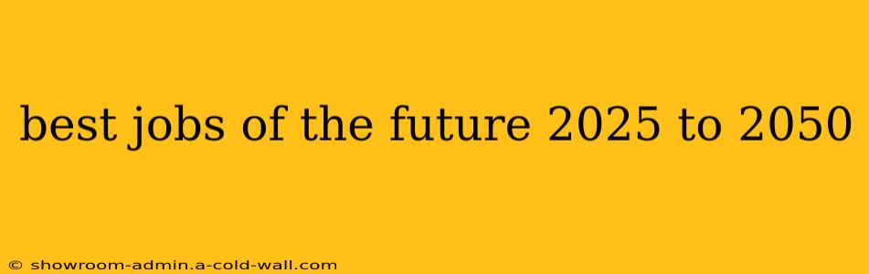 best jobs of the future 2025 to 2050