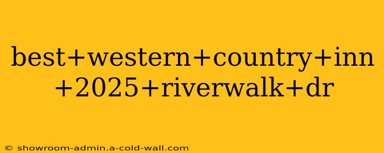 best+western+country+inn+2025+riverwalk+dr