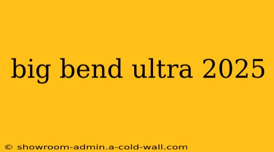 big bend ultra 2025