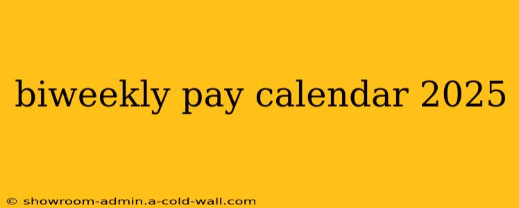 biweekly pay calendar 2025