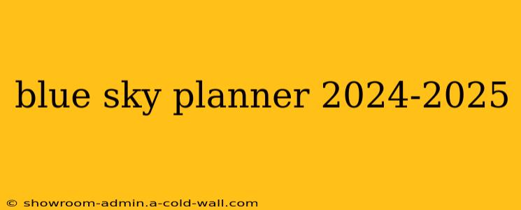 blue sky planner 2024-2025