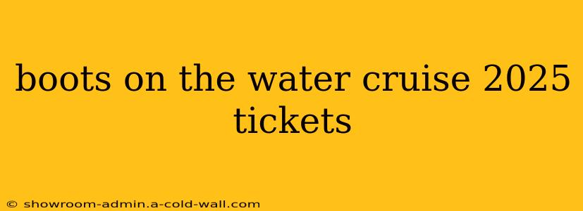 boots on the water cruise 2025 tickets