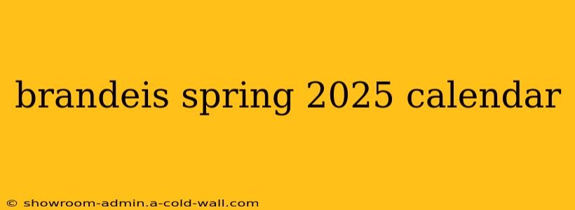 brandeis spring 2025 calendar