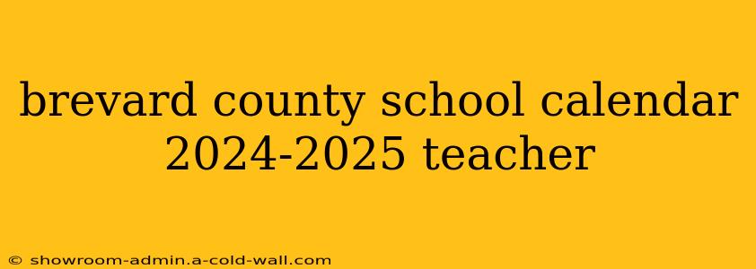 brevard county school calendar 2024-2025 teacher