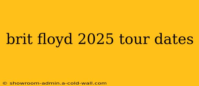 brit floyd 2025 tour dates