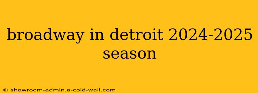 broadway in detroit 2024-2025 season