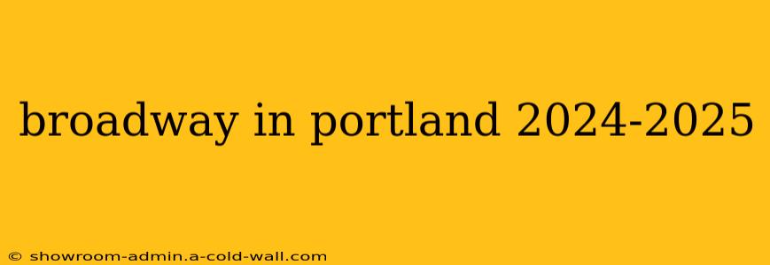 broadway in portland 2024-2025