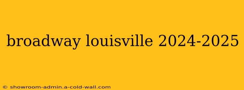 broadway louisville 2024-2025