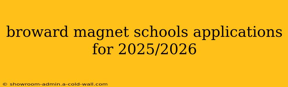 broward magnet schools applications for 2025/2026