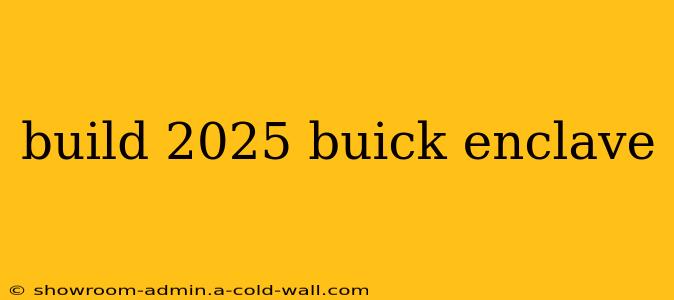 build 2025 buick enclave